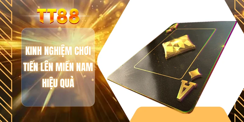 Kinh nghiệm chơi tiến lên miền Nam hiệu quả