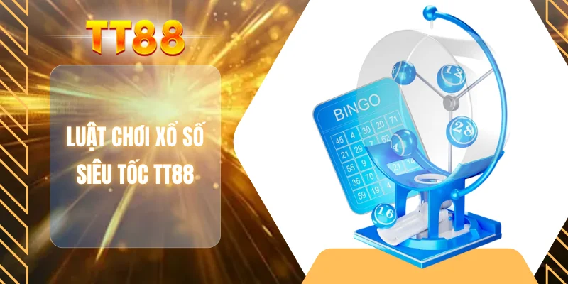 Luật chơi xổ số siêu tốc TT88