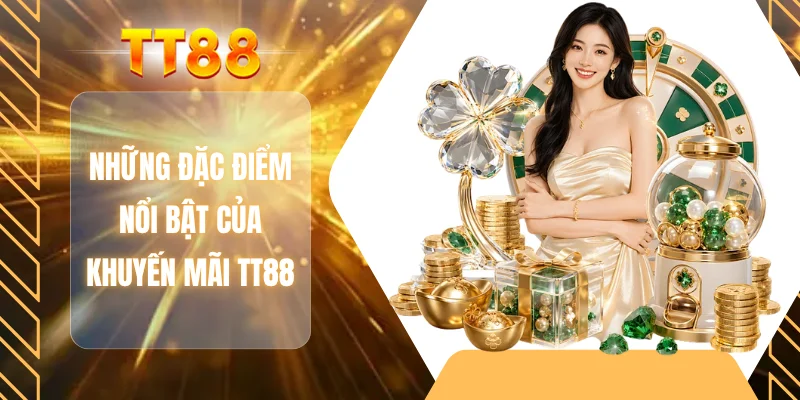 Những đặc điểm nổi bật của khuyến mãi TT88