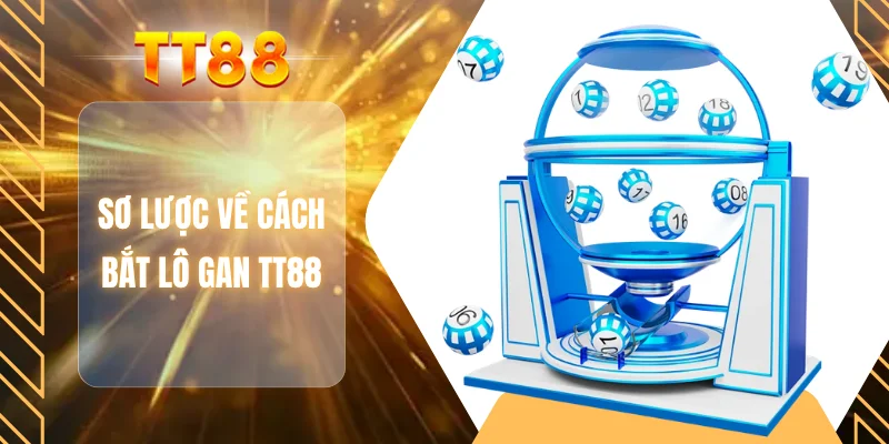 Sơ lược về cách bắt lô gan TT88