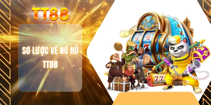 Sơ lược về nổ hũ TT88