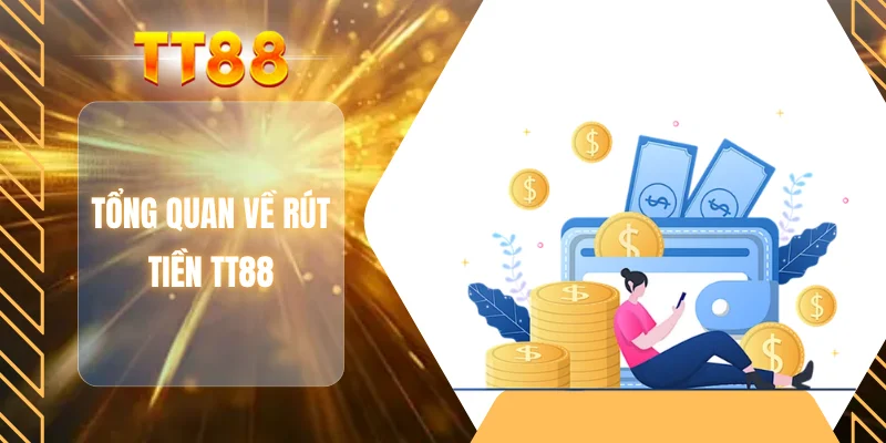 Tổng quan về rút tiền TT88