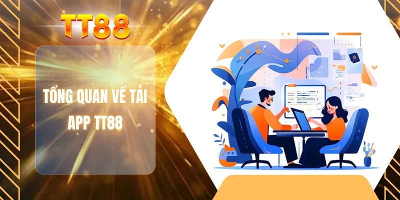 Tổng quan về tải app TT88